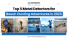 Top 5 Metal Detectors for Beach Hunting Adventures in 2025